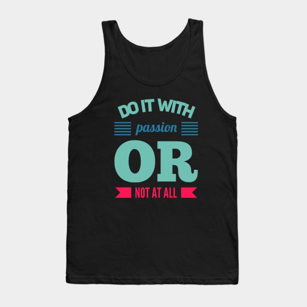 Do It With Passion Or Not At All motivational quotes on apparel Tank Top by BoogieCreates